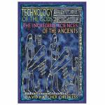 Technology of the Gods, The Incredible Science of the Ancients