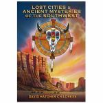 Lost Cities and Ancient Mysteries of the American Southwest