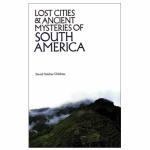 Lost Cities and Ancient Mysteries of South America