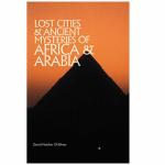 Lost Cities and Ancient Mysteries of Africa and Arabia